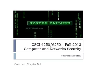 CSCI 4250/6250  Fall 2013  Computer and Networks Security  Network Security  Goodrich, Chapter