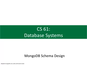CS 61:  Database Systems  MongoDB Schema Design  Adapted mongodb.com unless otherwise noted  Agenda