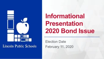 Informational  Presentation  2020 Bond Issue  Election Date  February 11, 2020  LPS Bond Issue  The
