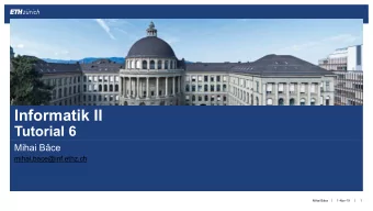 Informatik II  Tutorial 6  Mihai Bce  mihai.bace@inf.ethz.ch  Mihai Bce  |  |  1-Nov-19  1
