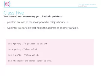 Class Five  You havent run screaming yet... Lets do pointers!    pointers are one of the