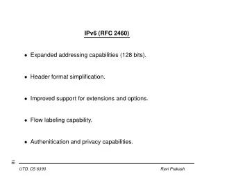 IPv6 (RFC 2460)  Expanded addressing capabilities (128 bits).  Header format simplification.