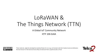 LoRaWAN &amp;  The Things Network (TTN)  A Global IoT Community Network  IETF 106 GAIA  These