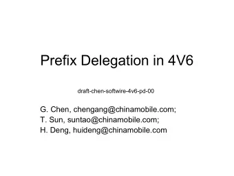 Prefix Delegation in 4V6  draft-chen-softwire-4v6-pd-00  G. Chen, chengang@chinamobile.com;  T.