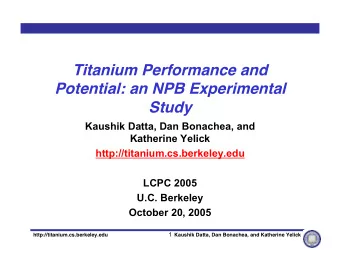 Titanium Performance and  Potential: an NPB Experimental  Study  Kaushik Datta, Dan Bonachea, and