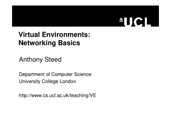 Vi t  Virtual Environments:  l E  i  t  Networking Basics  g  Anthony Steed  Anthony Steed