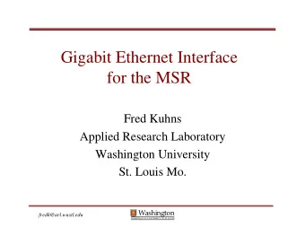 Gigabit Ethernet Interface  for the MSR  Fred Kuhns  Applied Research Laboratory  Washington