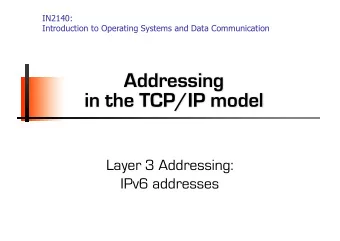 Addressing  in the TCP/IP model  Layer 3 Addressing:  IPv6 addresses  CIDR: Classless InterDomain