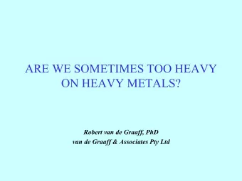 ON HEAVY METALS?  Robert van de Graaff, PhD  van de Graaff &amp; Associates Pty Ltd  Background to