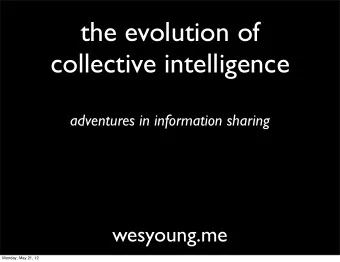 the evolution of  collective intelligence  adventures in information sharing  wesyoung.me  Monday,