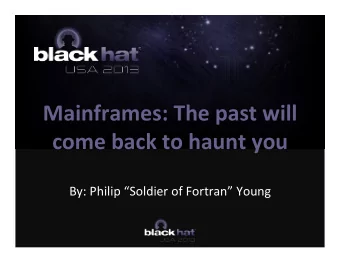 Mainframes:  The  past  will    come  back  to  haunt  you    By: