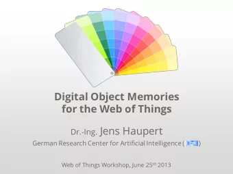 Digital Object Memories  for the Web of Things Dr.-Ing. Jens Haupert  German Research Center for