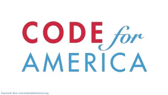 Evonne M. Silva | evonne@codeforamerica.org  Government can work  for the people  by the people  in