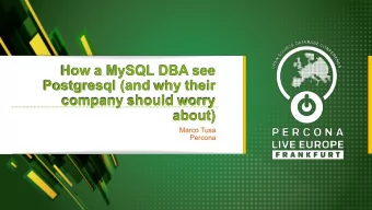 How a MySQL DBA see  Postgresql (and why their  company should worry  about)  Marco Tusa  Percona