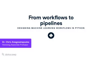 From w orkflo w s to  pipelines  D E SIG N IN G  MAC H IN E  L E AR N IN G  W OR K FL OW S IN  P