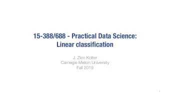 15-388/688 - Practical Data Science:  Linear classification  J. Zico Kolter  Carnegie Mellon
