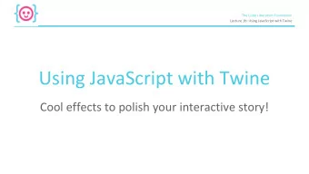 Using JavaScript with Twine  Cool effects to polish your interactive story!  The Code Liberation