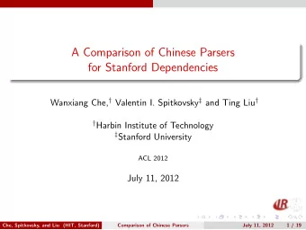 A Comparison of Chinese Parsers  for Stanford Dependencies Wanxiang Che,  Valentin I. Spitkovsky
