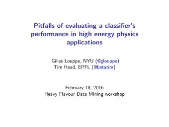Pitfalls of evaluating a classifiers  performance in high energy physics  applications  Gilles