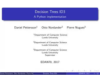 Decision Trees ID3  A Python implementation Daniel Pettersson 1 Otto Nordander 2 Pierre Nugues 3 1