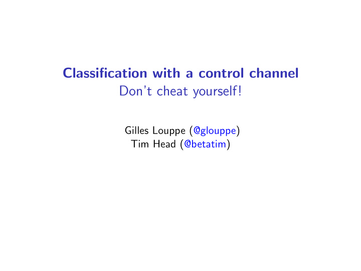 classification with a control channel don t cheat yourself