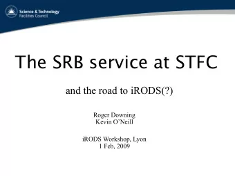The SRB service at STFC  and the road to iRODS(?) Roger Downing   Kevin ONeill iRODS