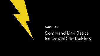Command Line Basics  for Drupal Site Builders  Hi, I'm Tara Developer Outreach Manager at Pantheon