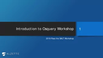 Introduction to Osquery Workshop  1  2019 Pass the S  ALT Workshop  Overview  2  Introduction to