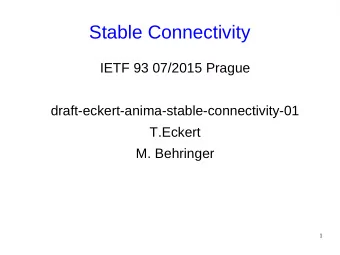 Stable Connectivity  IETF 93 07/2015 Prague  draft-eckert-anima-stable-connectivity-01  T.Eckert