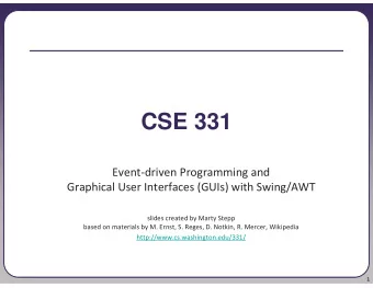 CSE 331  Event-driven Programming and  Graphical User Interfaces (GUIs) with Swing/AWT  slides