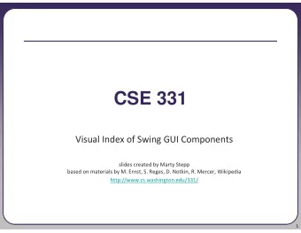 CSE 331  Visual Index of Swing GUI Components  slides created by Marty Stepp  based on materials by