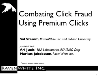 Combating Click Fraud  Using Premium Clicks Sid Stamm , RavenWhite Inc. and Indiana University