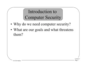 Introduction to  Computer Security  Why do we need computer security?  What are our goals and