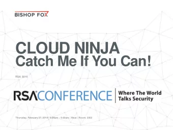 CLOUD NINJA  Catch Me If You Can!  RSA 2014 Thursday, February 27, 2014 | 8:00am  9:00am | West