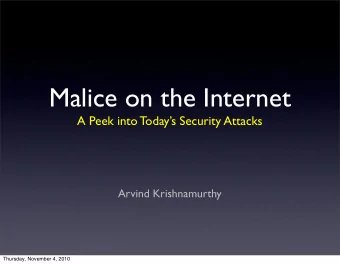 Malice on the Internet  A Peek into Todays Security Attacks  Arvind Krishnamurthy  Thursday,