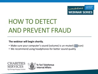 HOW TO DETECT  AND PREVENT FRAUD  The webinar will begin shortly.  Make sure your computers