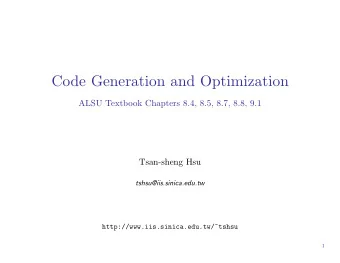 Code Generation and Optimization  ALSU Textbook Chapters 8.4, 8.5, 8.7, 8.8, 9.1  Tsan-sheng Hsu