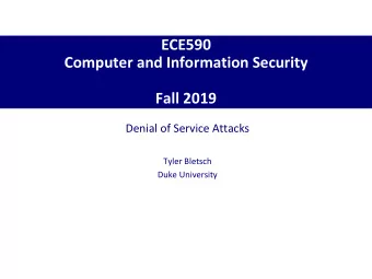 Computer and Information Security  Fall 2019  Denial of Service Attacks  Tyler Bletsch  Duke