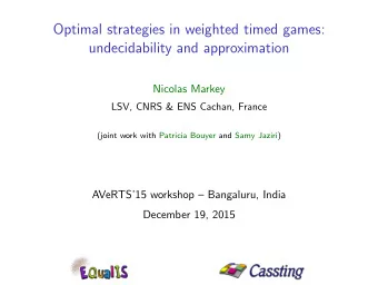 Optimal strategies in weighted timed games:  undecidability and approximation  Nicolas Markey  LSV,