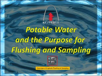 Overview of Kupferle Flushing &amp; Sampling  Water Main Flushing  Bacteriological Sampling