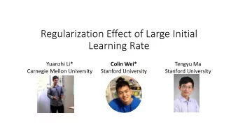 Regularization Effect of Large Initial  Learning Rate  Yuanzhi Li*  Colin Wei*  Tengyu Ma  Carnegie