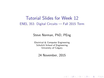Tutorial Slides for Week 12  ENEL 353: Digital Circuits  Fall 2015 Term  Steve Norman, PhD, PEng