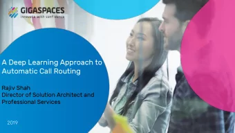 A Deep Learning Approach to  Automatic Call Routing  Rajiv Shah  Director of Solution Architect and
