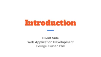 Introduction  Client Side  Web Application Development  George Corser, PhD  Once upon a time...