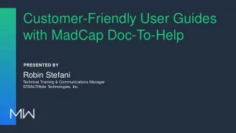 Customer-Friendly User Guides  with MadCap Doc-To-Help  PRESENTED BY  Robin Stefani  Technical