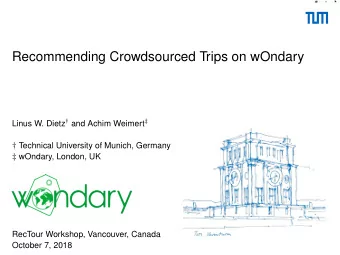Recommending Crowdsourced Trips on wOndary Linus W. Dietz  and Achim Weimert   Technical