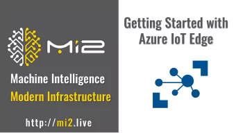 Getting Started with  Azure IoT Edge  Machine Intelligence  Modern Infrastructure  http://mi2.live