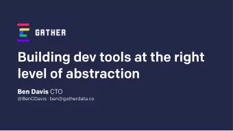 Building dev tools at the right  level of abstraction Ben Davis CTO  @BenCDavis