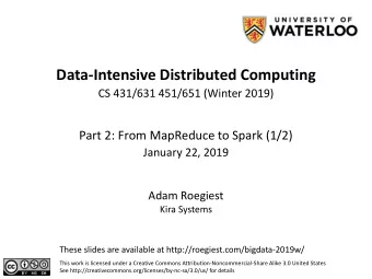 Data-Intensive Distributed Computing  CS 431/631 451/651 (Winter 2019)  Part 2: From MapReduce to