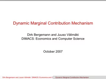 Dynamic Marginal Contribution Mechanism  Dirk Bergemann and Juuso Vlimki  DIMACS: Economics and